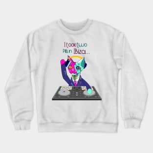 I took two Pills in Ibiza - Catsondrugs.com - Techno Party Ibiza Rave Dance Underground Festival Spring Break  Berlin Good Vibes Trance Dance technofashion technomusic housemusic Crewneck Sweatshirt